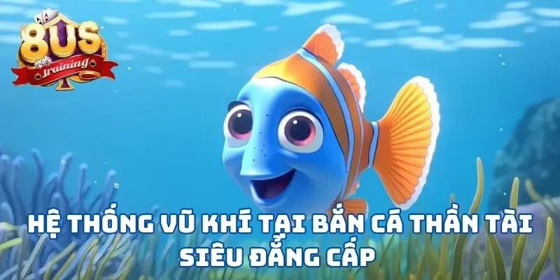 Hệ thống vũ khí tại bắn cá thần tài siêu đẳng cấp 