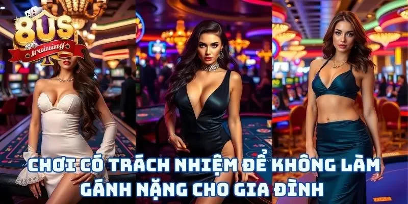 Chơi có trách nhiệm để không làm gánh nặng cho gia đình 