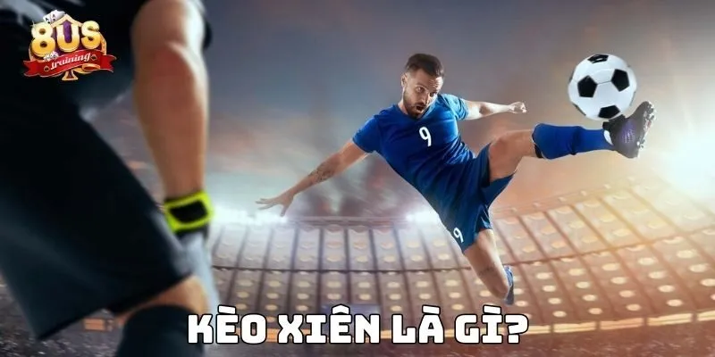 Kèo xiên là gì?