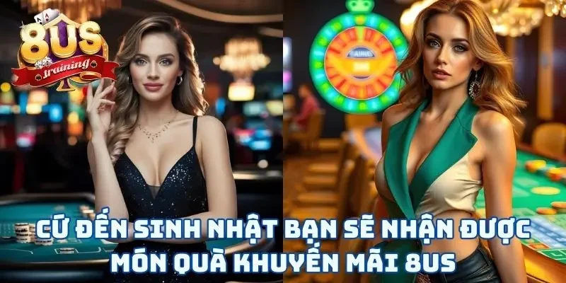 Cứ đến sinh nhật bạn sẽ nhận được món quà khuyến mãi 8US