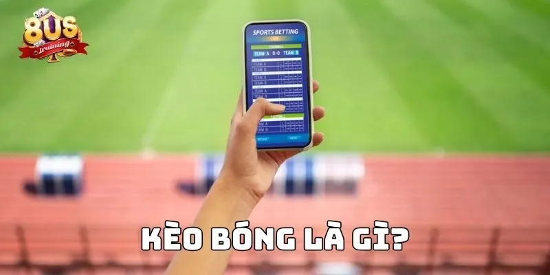 Kèo bóng là gì?