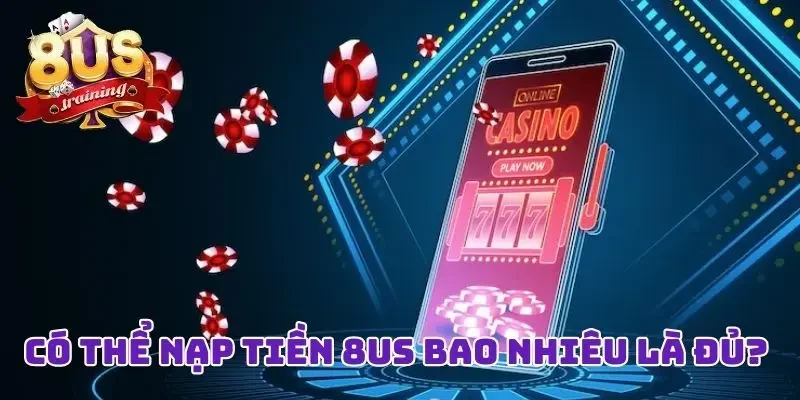 Nạp tiền 8US - Hạn mức cho các phương thức 
