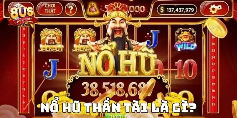 Nổ hũ thần tài là gì?