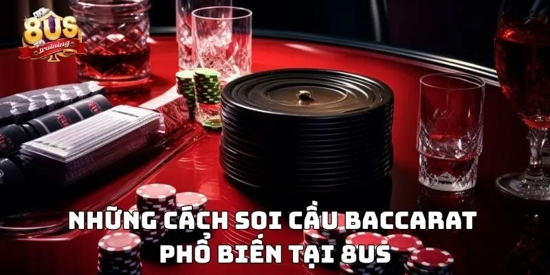 Những cách soi cầu baccarat phổ biến tại 8US