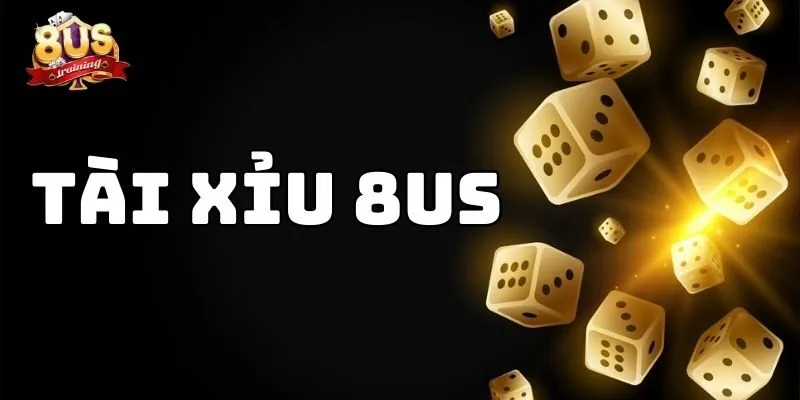 Tài Xỉu 8us – Trải Nghiệm Game Xúc Xắc Đỉnh Cao