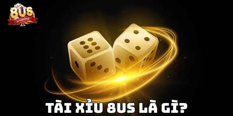 Tài xỉu 8US là gì?
