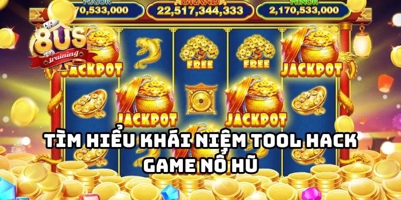 Tìm hiểu khái niệm tool hack game nổ hũ