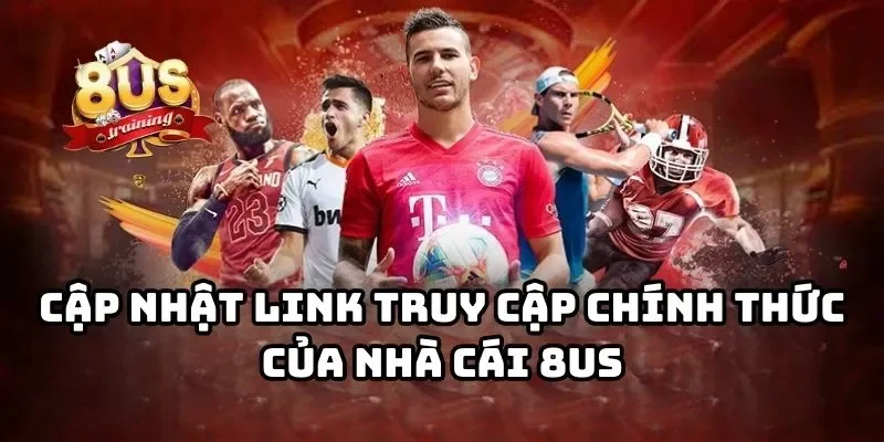 Link trang chủ 8US chính thức 2025